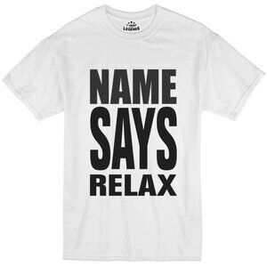Name Says Relax T-Shirt | White Bold Typography Tee | Minimalist Quote Shirt | F